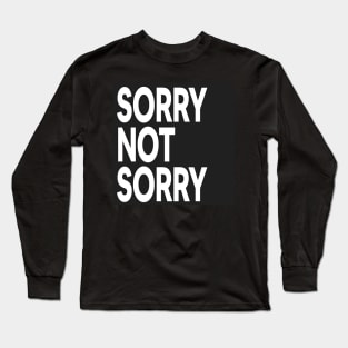 Sorry, Not Sorry Long Sleeve T-Shirt